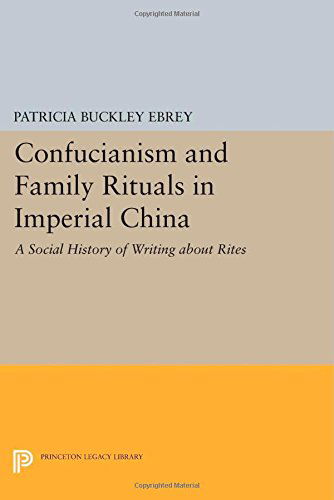 Cover for Patricia Buckley Ebrey · Confucianism and Family Rituals in Imperial China: A Social History of Writing about Rites - Princeton Legacy Library (Pocketbok) (2014)