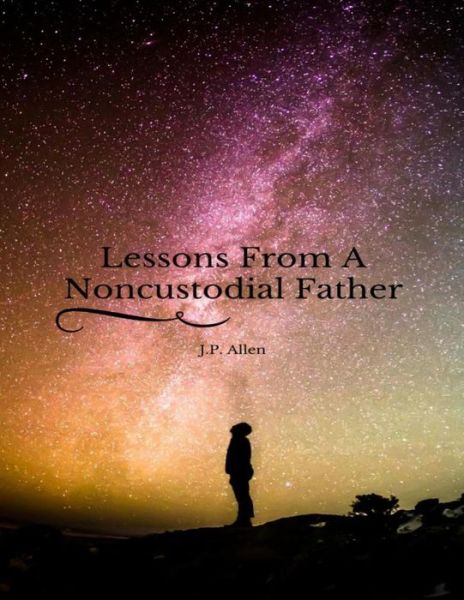 Cover for J. P. Allen · Lessons From A Noncustodial Father (Paperback Book) (2016)