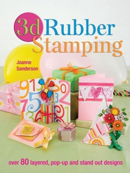 3D Rubber Stamping - Sanderson, Joanne (Author) - Boeken - David & Charles - 9780715328644 - 28 februari 2009