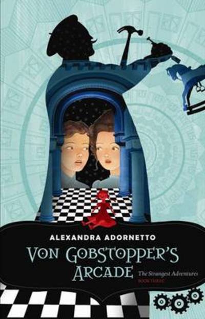Cover for Alexandra Adornetto · Von Gobstopper's Arcade - Strangest Adventures (Taschenbuch) (2012)