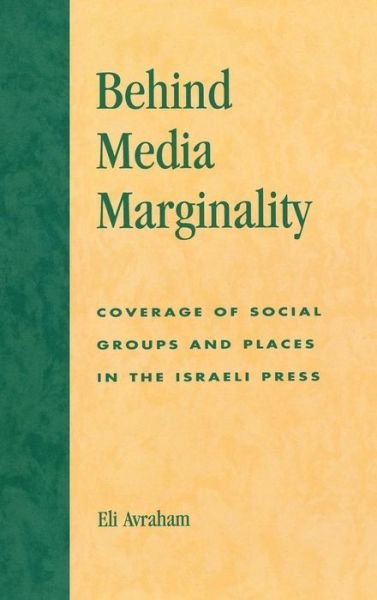 Cover for Eli Avraham · Behind Media Marginality: Coverage of Social Groups and Places in the Israeli Press (Hardcover Book) (2003)