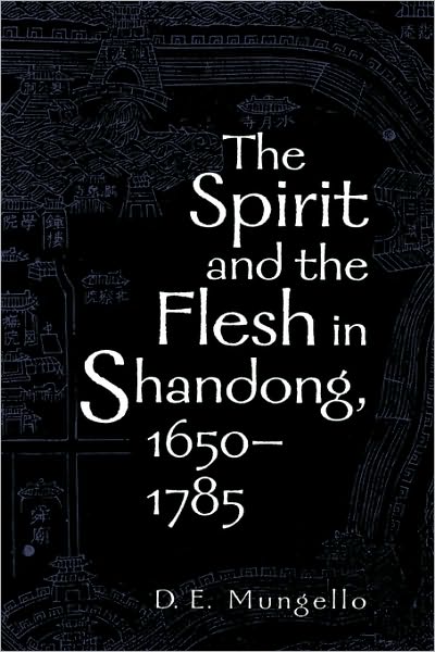 Cover for D. E. Mungello · The Spirit and the Flesh in Shandong, 1650-1785 (Paperback Book) (2001)