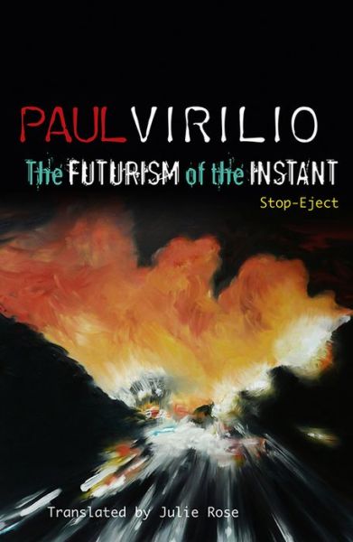 Cover for Virilio, Paul (Fondation Cartier pour l'art contemporain) · The Futurism of the Instant: Stop-Eject (Paperback Book) (2010)