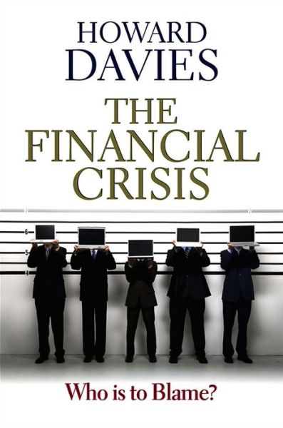 Cover for Howard Davies · The Financial Crisis: Who is to Blame? (Paperback Book) (2010)