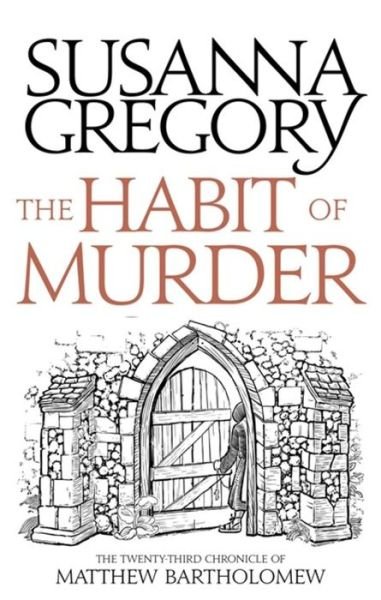 Cover for Susanna Gregory · The Habit of Murder: The Twenty Third Chronicle of Matthew Bartholomew - Chronicles of Matthew Bartholomew (Paperback Bog) (2018)