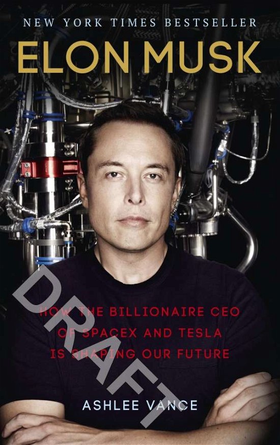 Elon Musk: How the Billionaire CEO of SpaceX and Tesla is Shaping our Future - Ashlee Vance - Kirjat - Ebury Publishing - 9780753555644 - torstai 10. maaliskuuta 2016