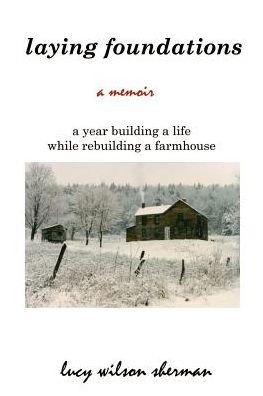 Cover for Lucy Wilson Sherman · Laying Foundations: a Year Building a Life While Rebuilding a Farmhouse (Paperback Book) (2001)