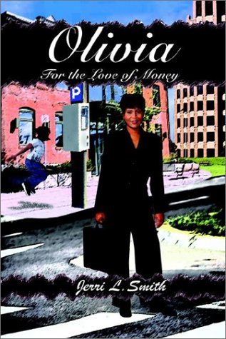 Olivia: for the Love of Money - Jerri L. Smith - Bücher - AuthorHouse - 9780759652644 - 1. August 2002