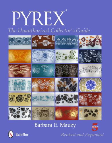 Cover for Barbara E. Mauzy · PYREX®: The Unauthorized Collector's Guide (Paperback Book) [Revised &amp; Expanded 5th edition] (2014)