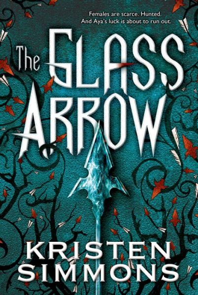 Cover for Kristen Simmons · The Glass Arrow (Paperback Book) (2016)