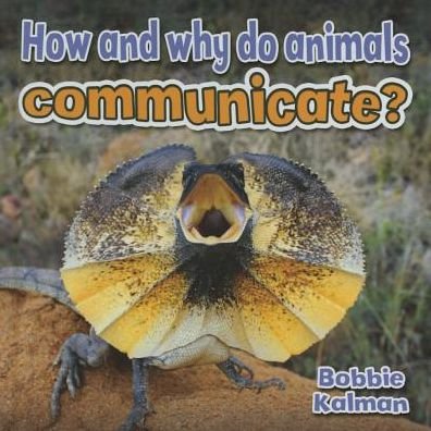 Cover for Bobbie Kalman · How and Why Do Animals Communicate? (Hardcover Book) (2015)