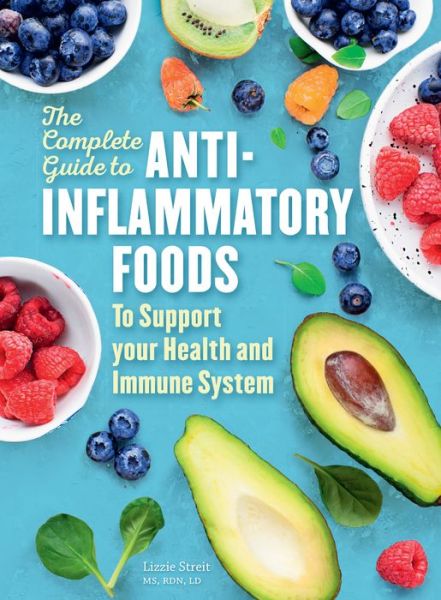 The Complete Guide to Anti-Inflammatory Foods: To Boost Your Health and Immune System - Lizzie Streit - Kirjat - Book Sales Inc - 9780785839644 - tiistai 5. heinäkuuta 2022