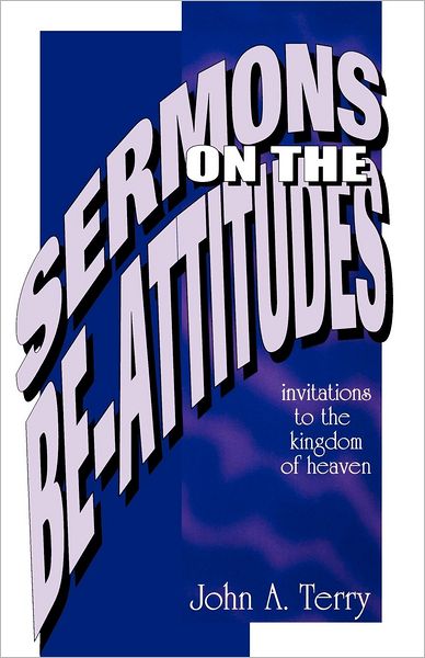 Sermons on the Be-Attitudes - J. A. Terry - Books - CSS Publishing Company - 9780788007644 - 1997