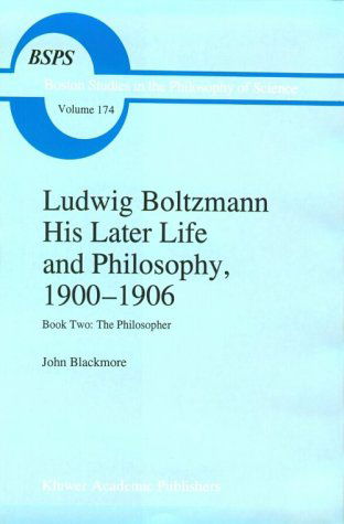 Ludwig Boltzmann: His Later Life and Philosophy, 1900-1906: Book Two: The Philosopher - Boston Studies in the Philosophy and History of Science - J.T. Blackmore - Books - Springer - 9780792334644 - July 31, 1995