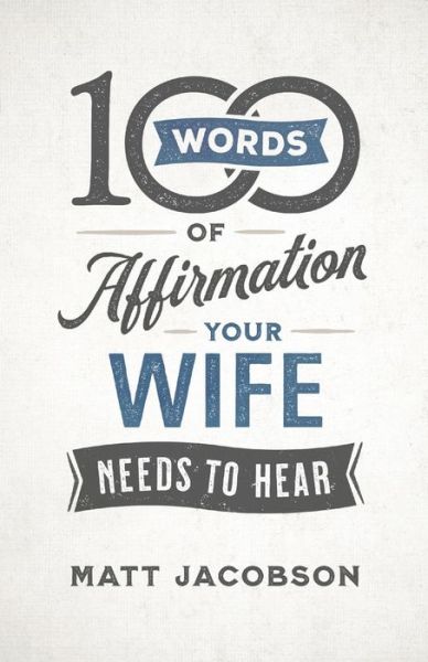 Cover for Matt Jacobson · 100 Words of Affirmation Your Wife Needs to Hear (Paperback Book) (2019)