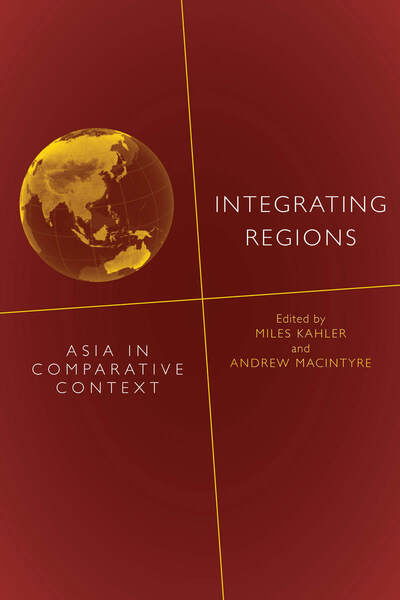 Integrating Regions: Asia in Comparative Context - Miles Kahler - Books - Stanford University Press - 9780804783644 - July 24, 2013