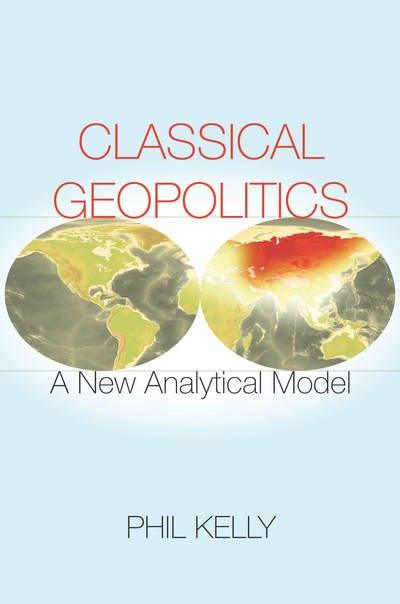 Cover for Phil Kelly · Classical Geopolitics: A NewAnalyticalModel (Gebundenes Buch) (2016)