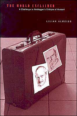 Cover for Lilian Alweiss · The World Unclaimed: A Challenge to Heidegger's Critique of Husserl - Series in Continental Thought (Hardcover Book) (2003)