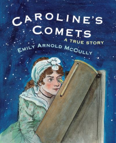 Cover for Emily Arnold McCully · Caroline's Comets: A True Story (Hardcover Book) [First edition. edition] (2017)