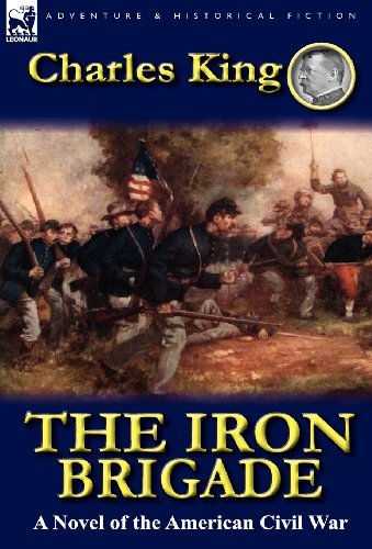 Cover for Charles King · The Iron Brigade: A Novel of the American Civil War (Hardcover Book) (2012)