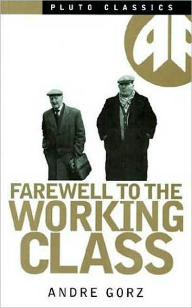 Cover for Andre Gorz · Farewell to the Working Class: An Essay on Post-Industrial Socialism - Pluto Classics (Taschenbuch) [1st edition] (1994)