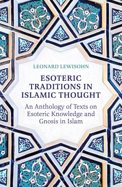 Cover for Leonard Lewisohn · Esoteric Traditions in Islamic Thought: An Anthology of Texts on Esoteric Knowledge and Gnosis in Islam (Paperback Book) (2024)