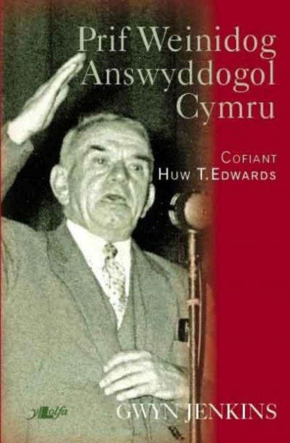 Cover for Gwyn Jenkins · Prif Weinidog Answyddogol Cymru - Cofiant Huw T. Edwards: Cofiant Huw T. Edwards (Pocketbok)