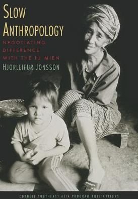 Slow Anthropology: Negotiating Difference with the Iu Mien - Hjorleifur Jonsson - Books - Cornell University Press - 9780877277644 - August 12, 2014