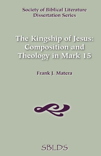 Cover for Frank J. Matera · The Kingship of Jesus: Composition and Theology in Mark 15 (Dissertation Series / Society of Biblical Literature) (Paperback Book) (1982)