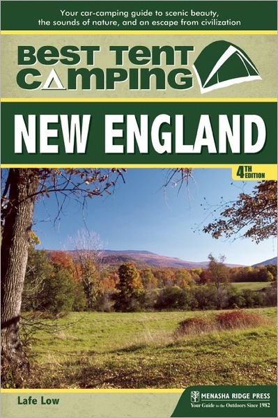 Cover for Lafe Low · Best Tent Camping: New England: Your Car-Camping Guide to Scenic Beauty, the Sounds of Nature, and an Escape from Civilization - Best Tent Camping (Paperback Book) [Fourth edition] (2012)