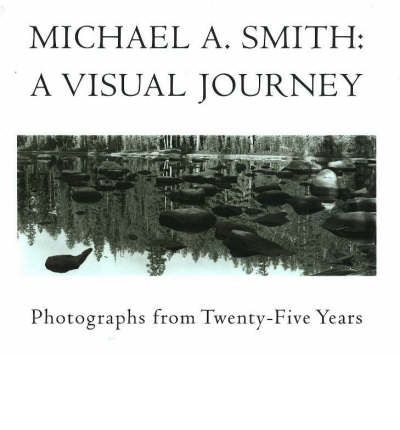 Cover for Michael A Smith · Michael A Smith -- A Visual Journey: Photographs from 25 Years (Hardcover Book) (2005)