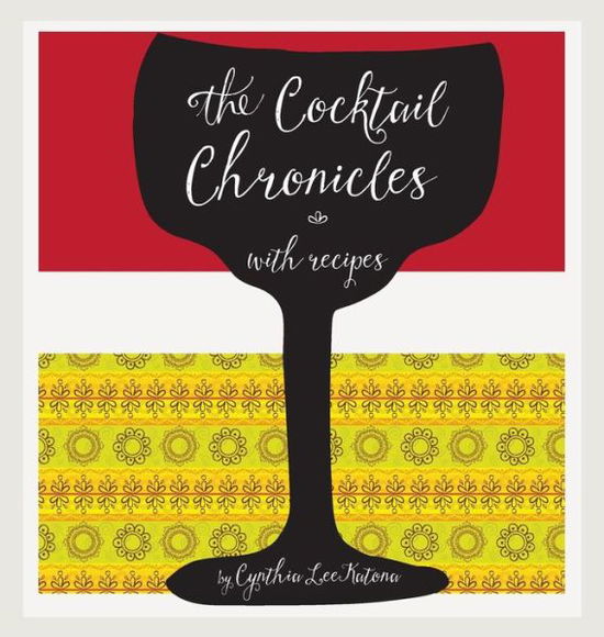 The Cocktail Chronicles - Cynthia Lee Katona - Kirjat - White Mule Press - 9780991043644 - perjantai 28. marraskuuta 2014