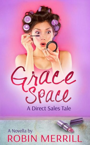 Cover for Robin Merrill · Grace Space: a Direct Sales Tale (Paperback Book) (2014)