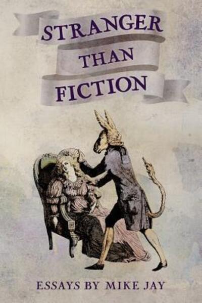 Stranger Than Fiction - Mike Jay - Books - Daily Grail Publishing - 9780994617644 - September 21, 2018