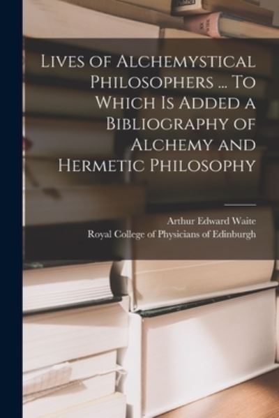 Cover for Arthur Edward 1857-1942 Waite · Lives of Alchemystical Philosophers ... To Which is Added a Bibliography of Alchemy and Hermetic Philosophy (Paperback Book) (2021)