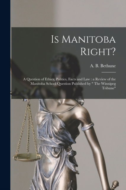 Cover for A B (Alexander Bernard) 1 Bethune · Is Manitoba Right? [microform] (Paperback Book) (2021)