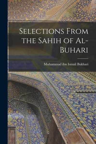 Cover for Bukhari Muhammad Ibn Ismail · Selections from the Sahih of Al-Buhari (Book) (2022)