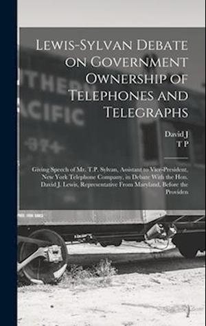 Cover for T. P. 1872- Sylvan · Lewis-Sylvan Debate on Government Ownership of Telephones and Telegraphs (Book) (2022)