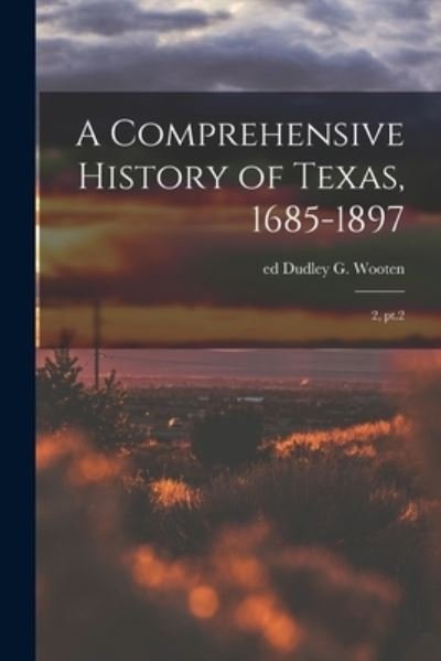 Cover for Dudley G. Wooten · Comprehensive History of Texas, 1685-1897 (Bok) (2022)