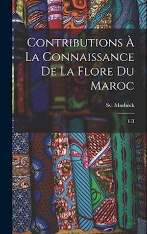 Cover for Sv 1859-1946 Murbeck · Contributions à la Connaissance de la Flore du Maroc (Buch) (2022)