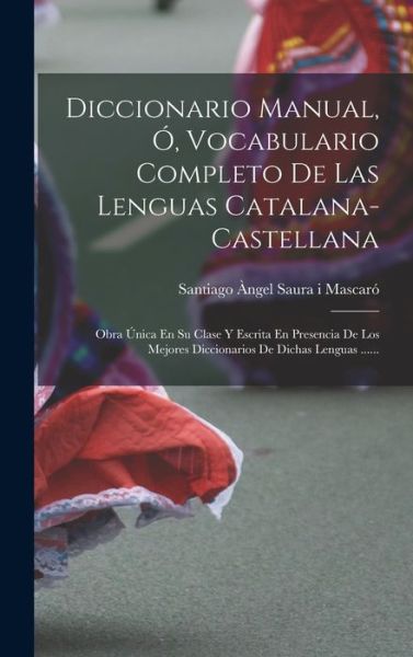 Cover for Santiago Àngel Saura I Mascaró · Diccionario Manual, Ó, Vocabulario Completo de Las Lenguas Catalana-Castellana (Book) (2022)