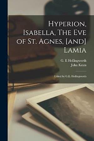 Cover for John Keats · Hyperion, Isabella, the Eve of St. Agnes, [and] Lamia; Edited by G. E. Hollingworth (Bog) (2022)