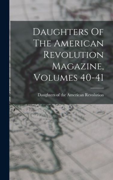 Cover for Daughters of the American Revolution · Daughters of the American Revolution Magazine, Volumes 40-41 (Buch) (2022)