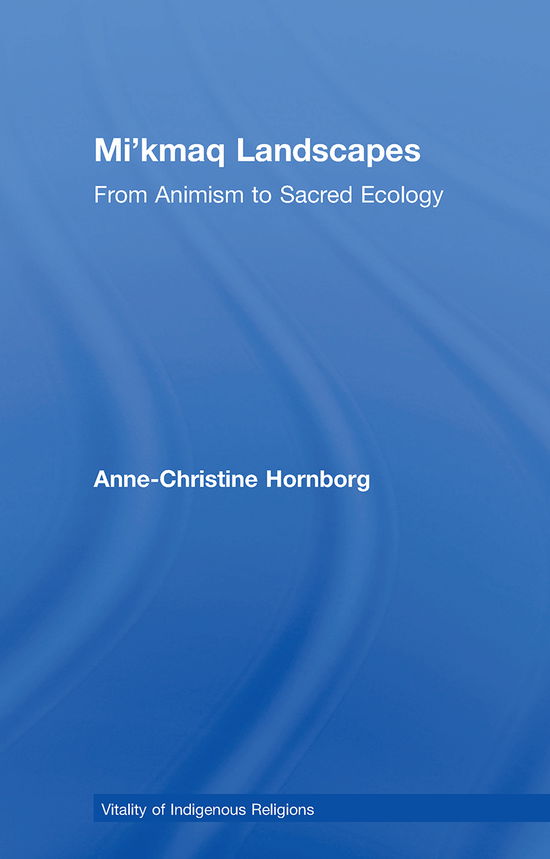 Cover for Anne-Christine Hornborg · Mi'kmaq Landscapes: From Animism to Sacred Ecology - Vitality of Indigenous Religions (Paperback Book) (2021)