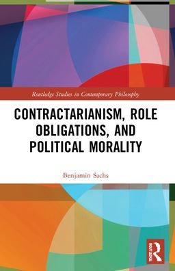 Cover for Benjamin Sachs · Contractarianism, Role Obligations, and Political Morality - Routledge Studies in Contemporary Philosophy (Paperback Bog) (2024)