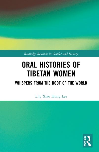 Cover for Lee, Lily Xiao Hong (University of Sydney) · Oral Histories of Tibetan Women: Whispers from the Roof of the World - Routledge Research in Gender and History (Hardcover Book) (2022)