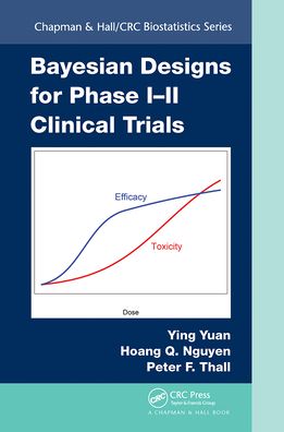 Cover for Yuan, Ying (University of Texas, USA) · Bayesian Designs for Phase I-II Clinical Trials - Chapman &amp; Hall / CRC Biostatistics Series (Paperback Book) (2021)