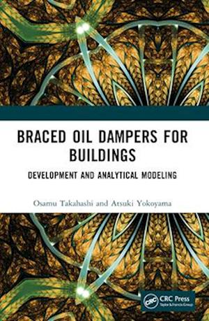 Cover for Takahashi, Osamu (Science Kozo Inc., Japan) · Braced Oil Dampers for Buildings: Development and Analytical Modeling (Paperback Book) (2025)