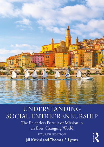 Cover for Kickul, Jill (University of Southern California, USA) · Understanding Social Entrepreneurship: The Relentless Pursuit of Mission in an Ever Changing World (Paperback Book) (2025)