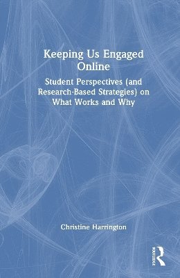 Cover for Christine Harrington · Keeping Us Engaged Online: Student Perspectives (and Research-Based Strategies) on What Works and Why (Hardcover Book) (2025)